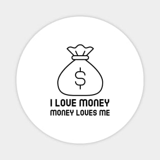 I Love Money And Money Loves Me Magnet